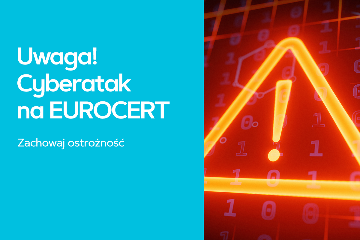 Uwaga! Cyberatak na EUROCERT. Zachowaj ostrożność