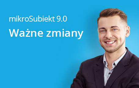 Ważne zmiany w najnowszej wersji mikroSubiekta Ważne zmiany w najnowszej wersji mikroSubiekta