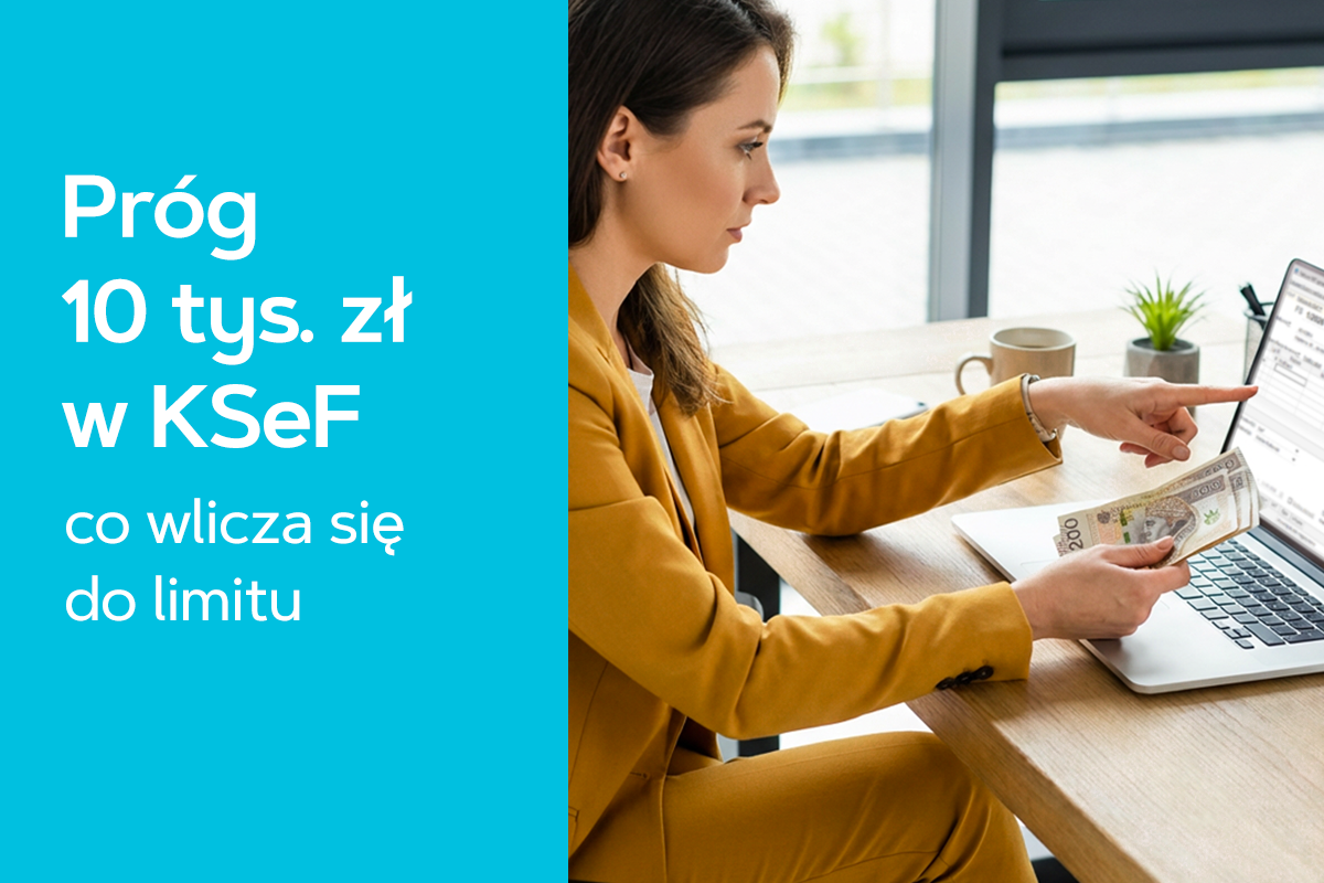 Pr&oacute;g 10 tys. zł w KSeF &ndash; co wlicza się do limitu?