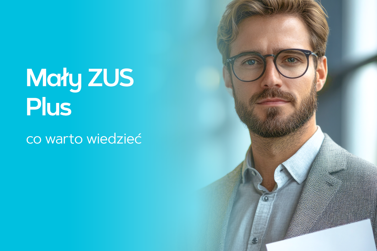 Mały ZUS Plus – co warto wiedzieć Mały ZUS Plus – co warto wiedzieć