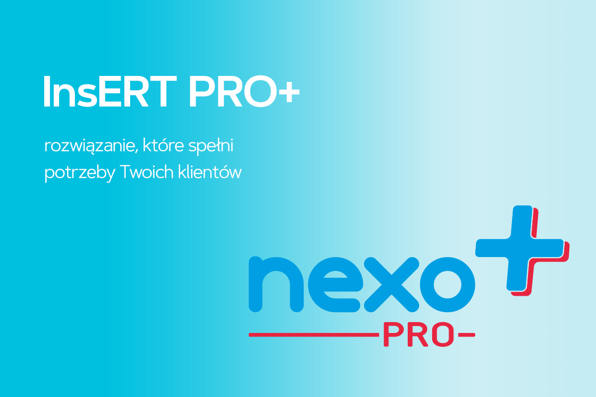 InsERT nexo PRO+ - rozwiązanie, które spełni Twoje potrzeby InsERT nexo PRO+ - rozwiązanie, które spełni Twoje potrzeby