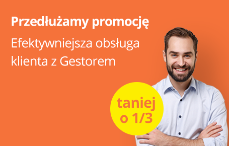 Przedłużamy promocję! Efektywniej obsługuj klientów z Gestorem Przedłużamy promocję! Efektywniej obsługuj klientów z Gestorem