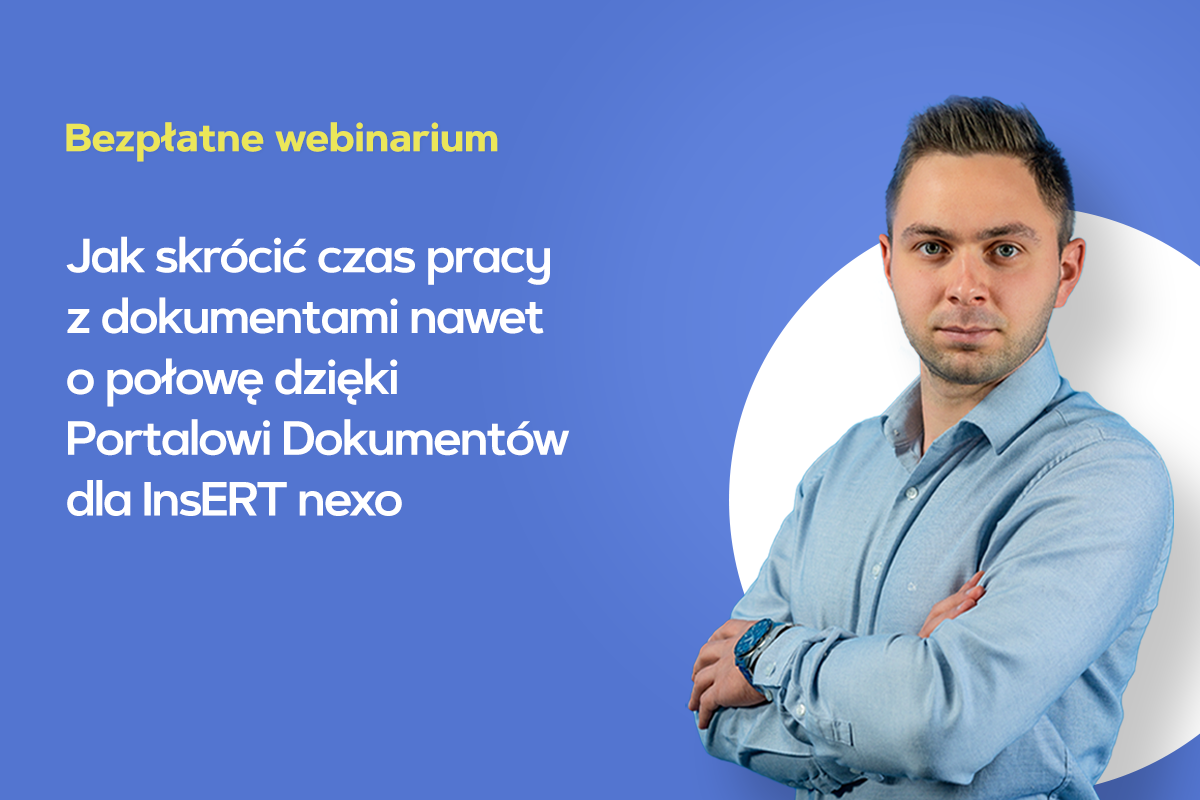 Jak skrócić czas pracy z dokumentami nawet o połowę dzięki Portalowi Dokumentów dla InsERT nexo PRO
