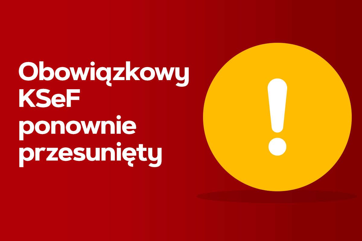 Obowiązkowy KSeF ponownie przesunięty