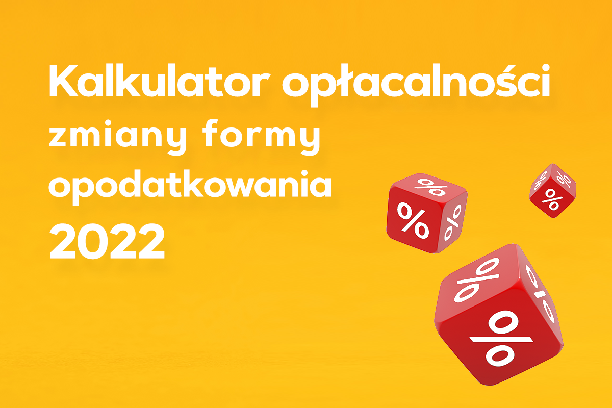 Zmiana formy opodatkowania za rok 2022 - sprawdź, czy Ci się opłaca